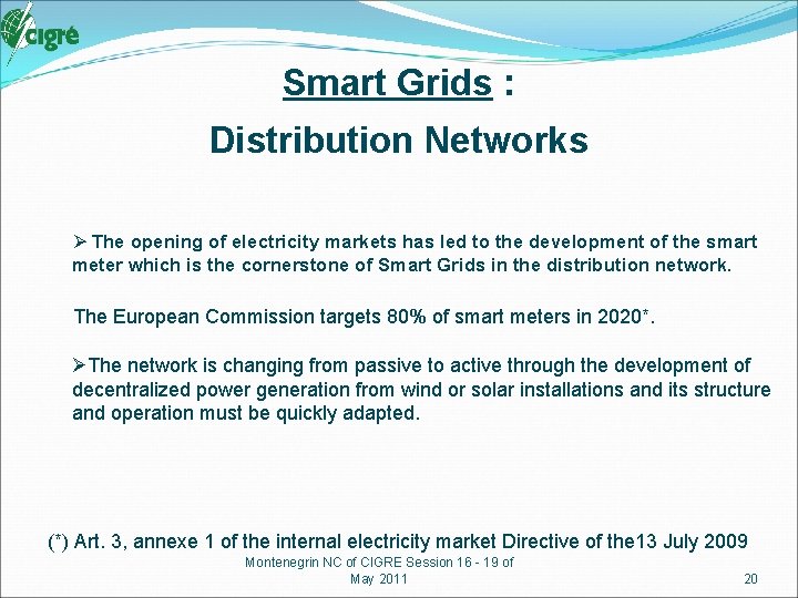 Smart Grids : Distribution Networks Ø The opening of electricity markets has led to