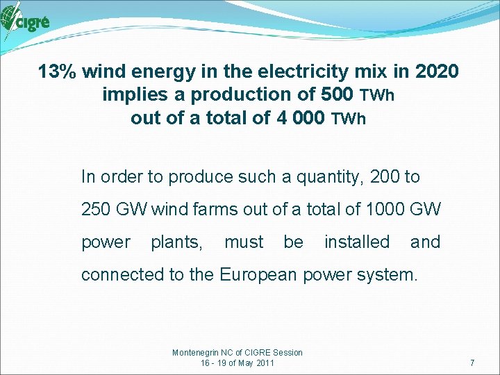 13% wind energy in the electricity mix in 2020 implies a production of 500