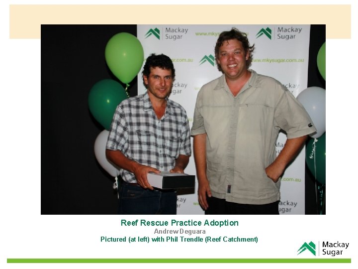 Reef Rescue Practice Adoption Andrew Deguara Pictured (at left) with Phil Trendle (Reef Catchment)