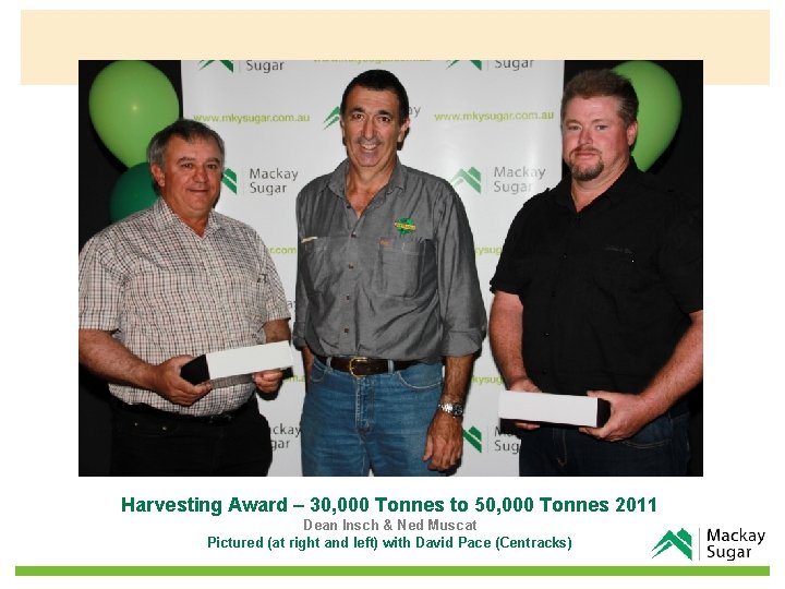 Harvesting Award – 30, 000 Tonnes to 50, 000 Tonnes 2011 Dean Insch &
