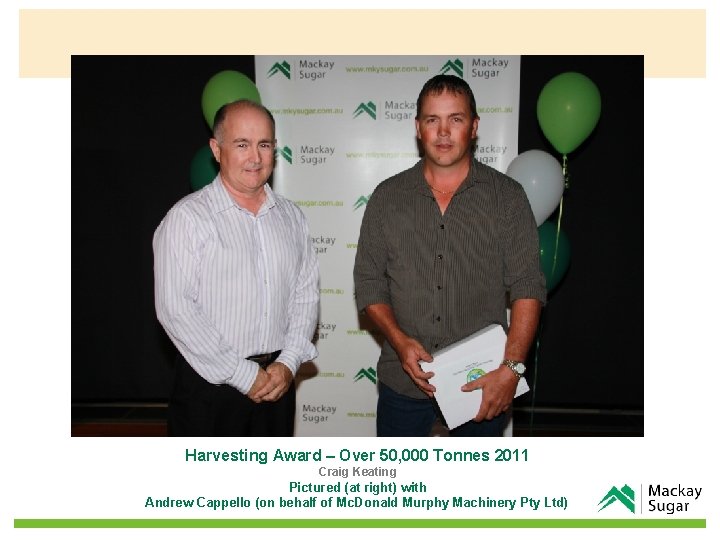 Harvesting Award – Over 50, 000 Tonnes 2011 Craig Keating Pictured (at right) with