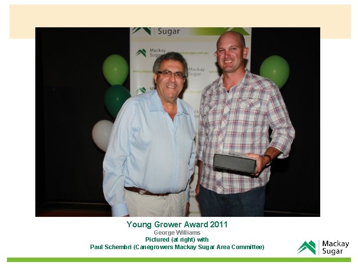 Young Grower Award 2011 George Williams Pictured (at right) with Paul Schembri (Canegrowers Mackay