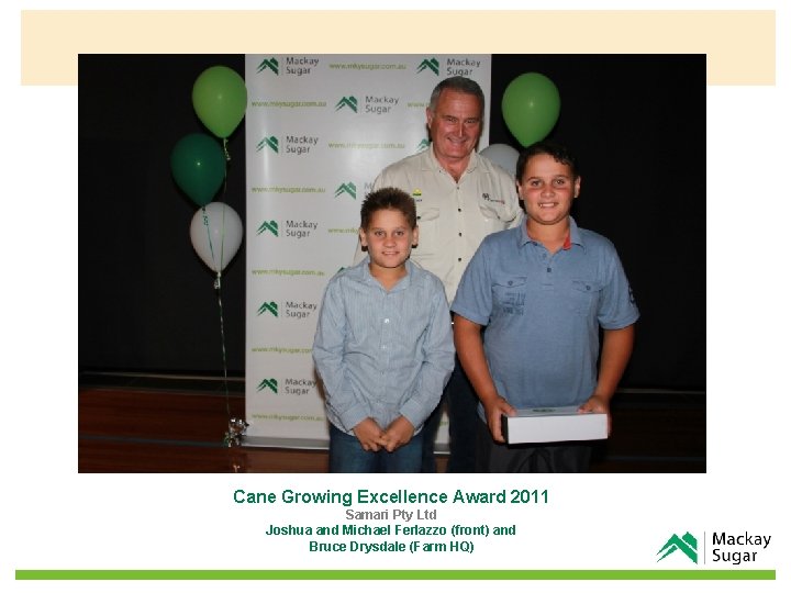 Cane Growing Excellence Award 2011 Samari Pty Ltd Joshua and Michael Ferlazzo (front) and