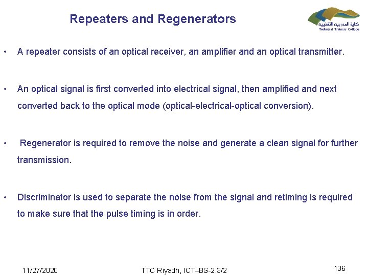 Repeaters and Regenerators • A repeater consists of an optical receiver, an amplifier and