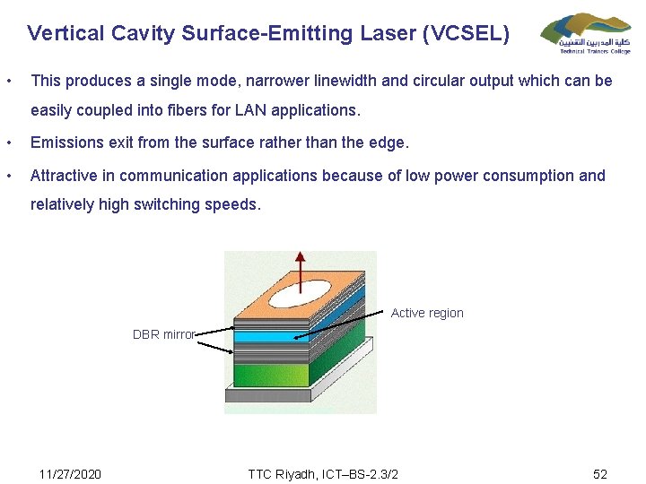Vertical Cavity Surface-Emitting Laser (VCSEL) • This produces a single mode, narrower linewidth and