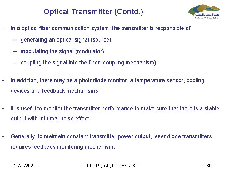 Optical Transmitter (Contd. ) • In a optical fiber communication system, the transmitter is