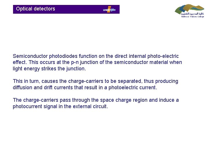  Optical detectors Semiconductor photodiodes function on the direct internal photo-electric effect. This occurs