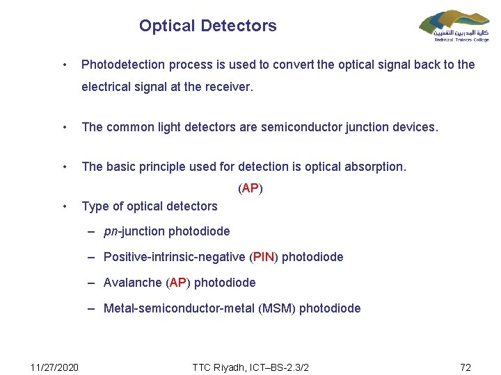 Optical Detectors • Photodetection process is used to convert the optical signal back to