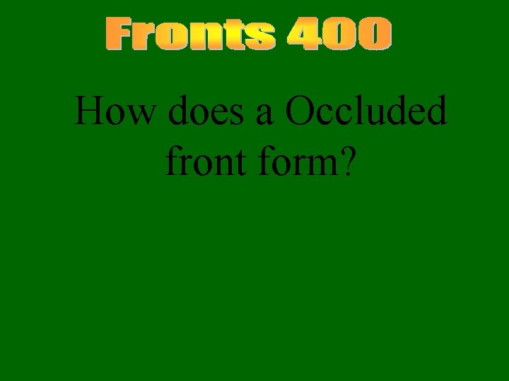 How does a Occluded front form? 