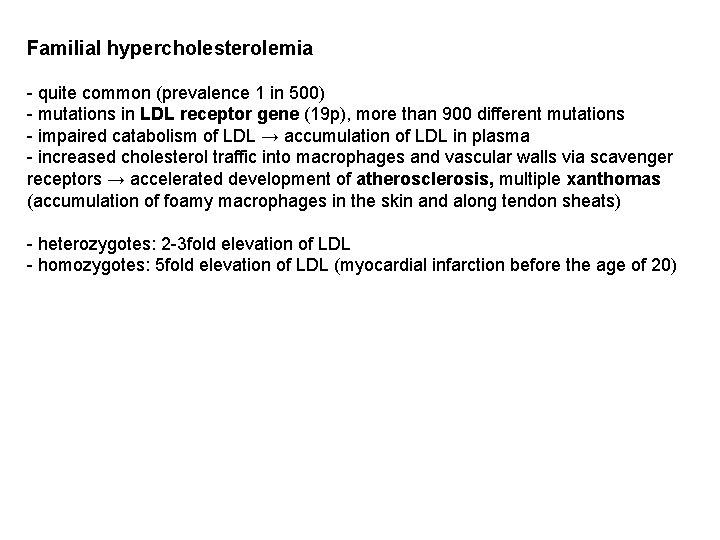 Familial hypercholesterolemia - quite common (prevalence 1 in 500) - mutations in LDL receptor