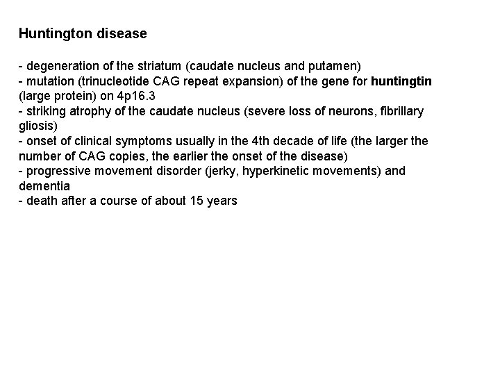 Huntington disease - degeneration of the striatum (caudate nucleus and putamen) - mutation (trinucleotide