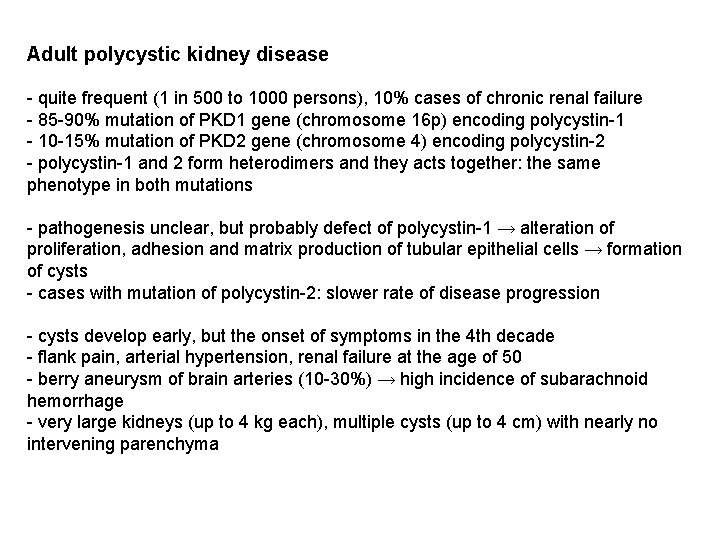 Adult polycystic kidney disease - quite frequent (1 in 500 to 1000 persons), 10%