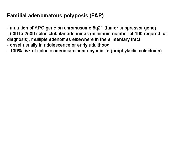 Familial adenomatous polyposis (FAP) - mutation of APC gene on chromosome 5 q 21