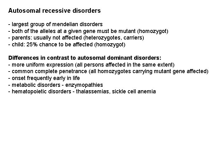 Autosomal recessive disorders - largest group of mendelian disorders - both of the alleles