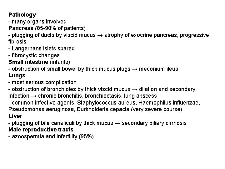 Pathology - many organs involved Pancreas (85 -90% of patients) - plugging of ducts
