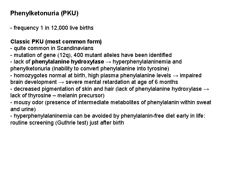 Phenylketonuria (PKU) - frequency 1 in 12, 000 live births Classic PKU (most common