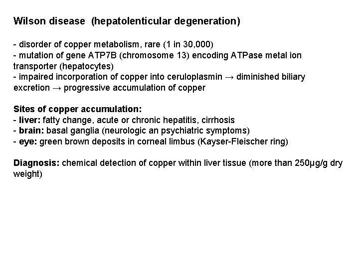 Wilson disease (hepatolenticular degeneration) - disorder of copper metabolism, rare (1 in 30, 000)
