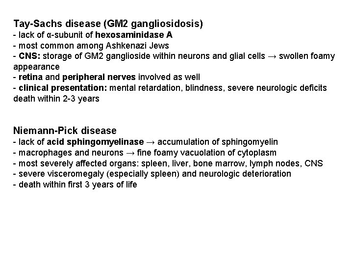 Tay-Sachs disease (GM 2 gangliosidosis) - lack of α-subunit of hexosaminidase A - most