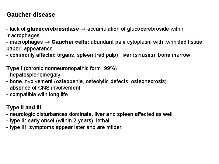 Gaucher disease - lack of glucocerebrosidase → accumulation of glucocerebroside within macrophages - macrophages