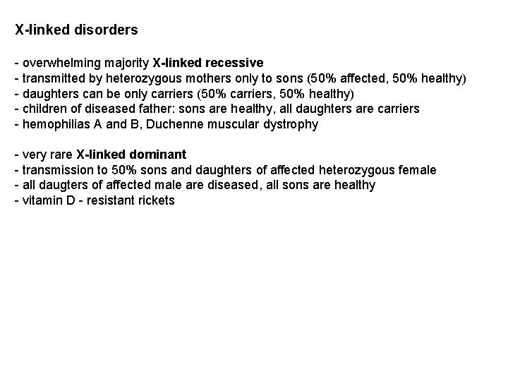 X-linked disorders - overwhelming majority X-linked recessive - transmitted by heterozygous mothers only to