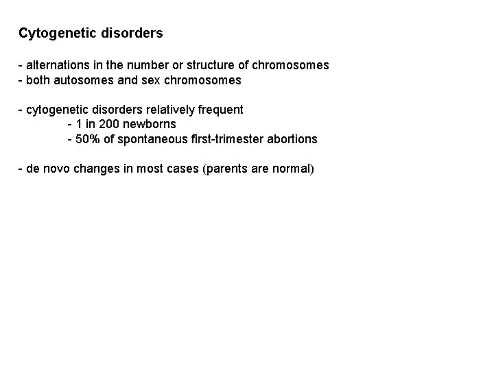 Cytogenetic disorders - alternations in the number or structure of chromosomes - both autosomes