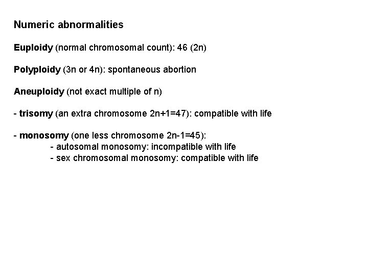 Numeric abnormalities Euploidy (normal chromosomal count): 46 (2 n) Polyploidy (3 n or 4