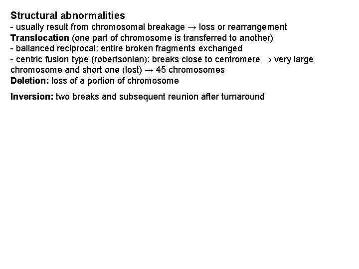 Structural abnormalities - usually result from chromosomal breakage → loss or rearrangement Translocation (one