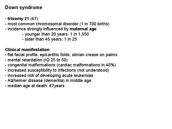Down syndrome - trisomy 21 (47) - most common chromosomal disorder (1 in 700