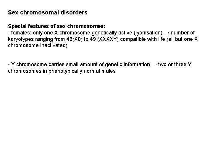 Sex chromosomal disorders Special features of sex chromosomes: - females: only one X chromosome