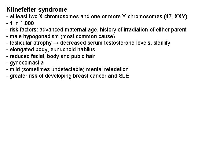 Klinefelter syndrome - at least two X chromosomes and one or more Y chromosomes