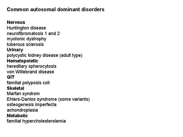 Common autosomal dominant disorders Nervous Huntington disease neurofibromatosis 1 and 2 myotonic dystrophy tuberous