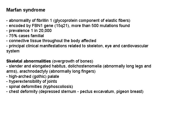 Marfan syndrome - abnormality of fibrillin 1 (glycoprotein component of elastic fibers) - encoded