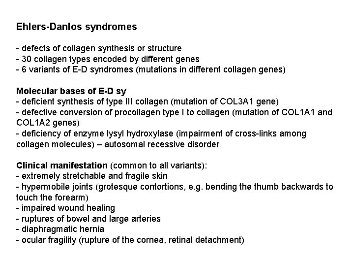 Ehlers-Danlos syndromes - defects of collagen synthesis or structure - 30 collagen types encoded