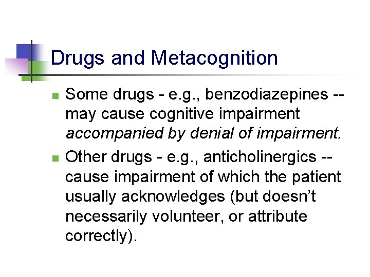 Drugs and Metacognition n n Some drugs - e. g. , benzodiazepines -may cause