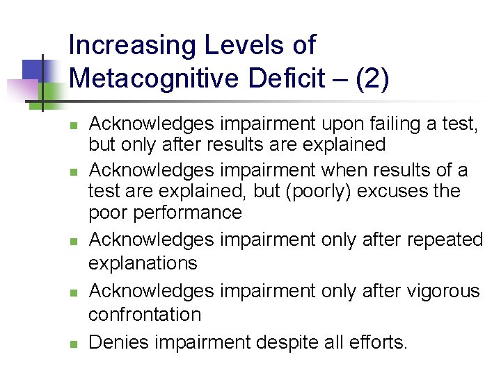 Increasing Levels of Metacognitive Deficit – (2) n n n Acknowledges impairment upon failing