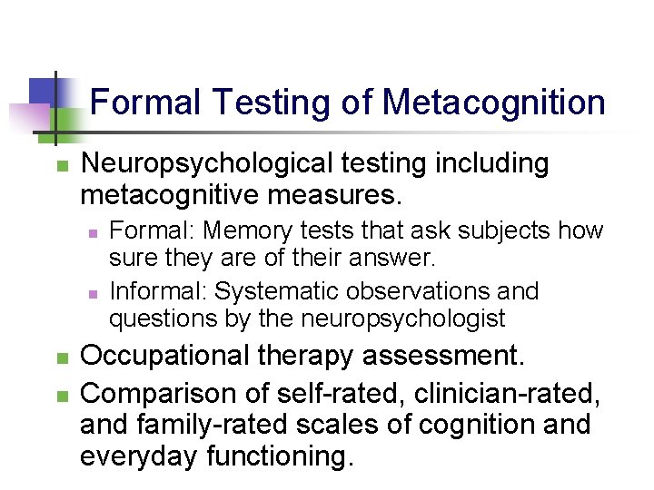 Formal Testing of Metacognition n Neuropsychological testing including metacognitive measures. n n Formal: Memory