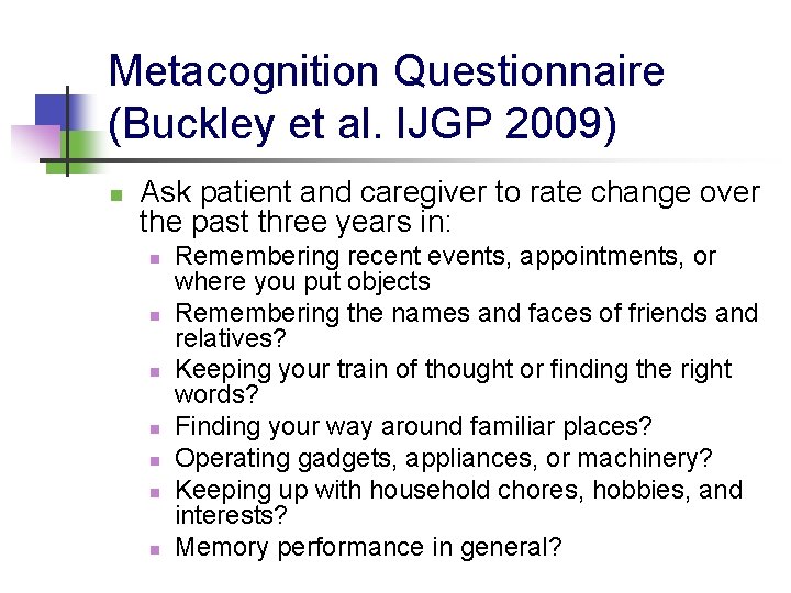 Metacognition Questionnaire (Buckley et al. IJGP 2009) n Ask patient and caregiver to rate