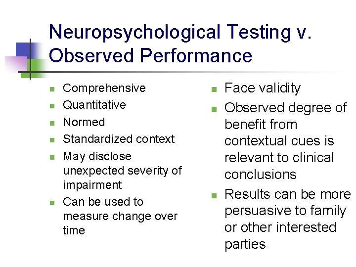 Neuropsychological Testing v. Observed Performance n n n Comprehensive Quantitative Normed Standardized context May