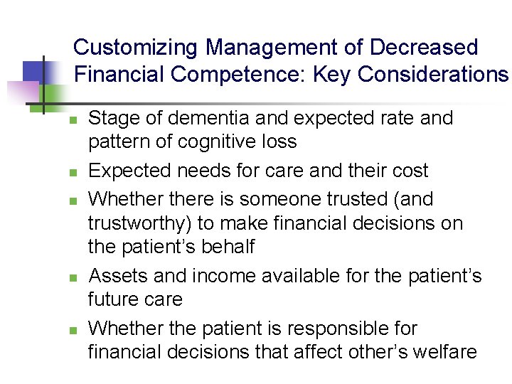 Customizing Management of Decreased Financial Competence: Key Considerations n n n Stage of dementia