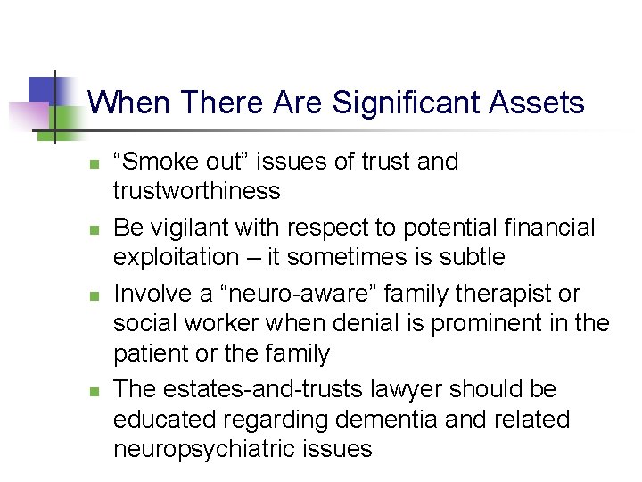 When There Are Significant Assets n n “Smoke out” issues of trust and trustworthiness