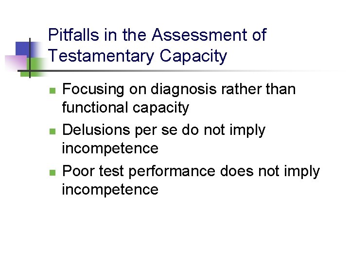 Pitfalls in the Assessment of Testamentary Capacity n n n Focusing on diagnosis rather