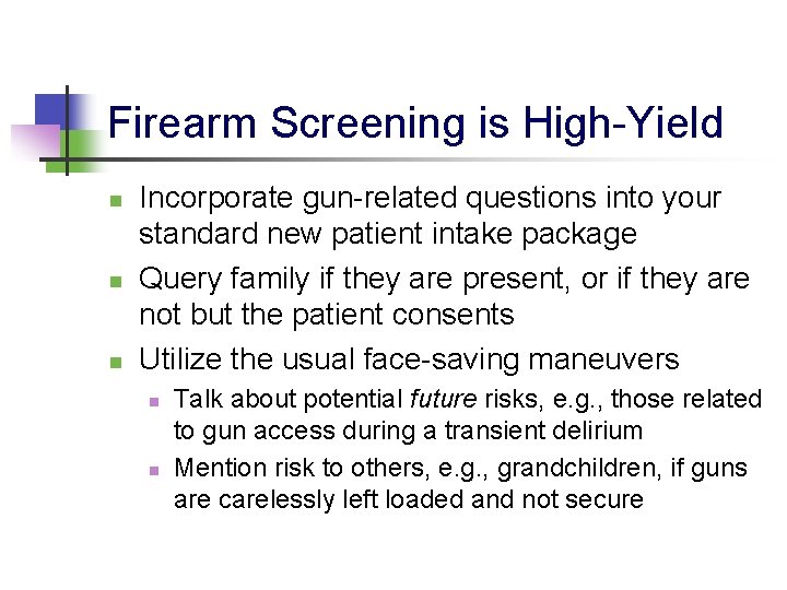 Firearm Screening is High-Yield n n n Incorporate gun-related questions into your standard new