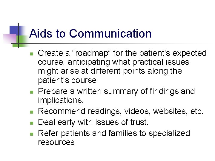 Aids to Communication n n Create a “roadmap” for the patient’s expected course, anticipating