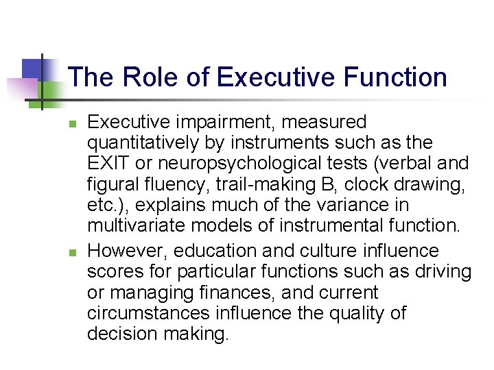 The Role of Executive Function n n Executive impairment, measured quantitatively by instruments such