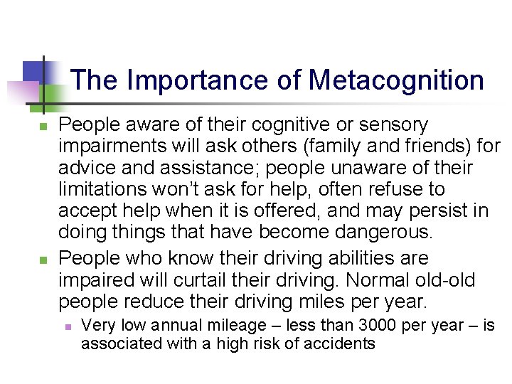 The Importance of Metacognition n n People aware of their cognitive or sensory impairments