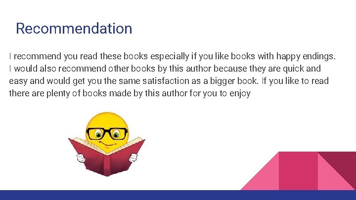 Recommendation I recommend you read these books especially if you like books with happy