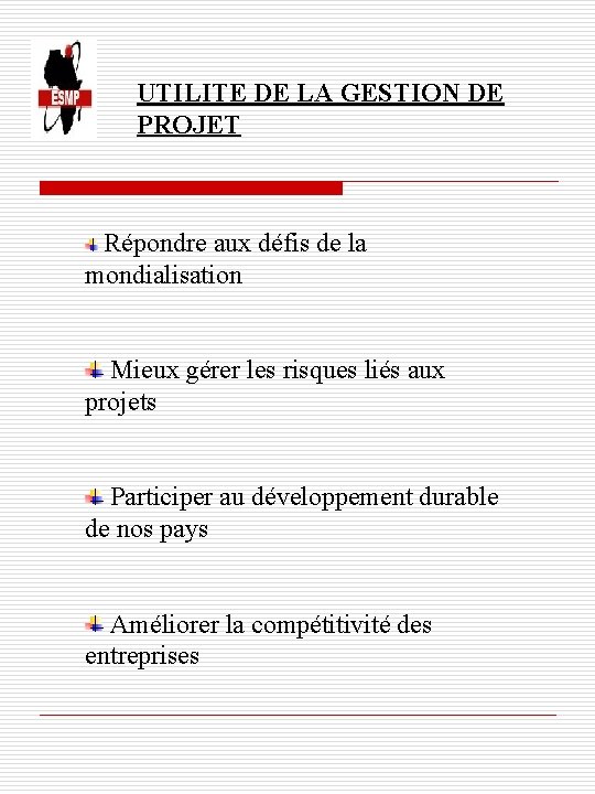 UTILITE DE LA GESTION DE PROJET Répondre aux défis de la mondialisation Mieux gérer