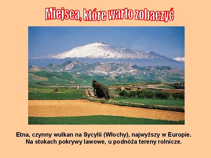 Etna, czynny wulkan na Sycylii (Włochy), najwyższy w Europie. Na stokach pokrywy lawowe, u