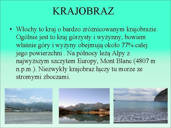 KRAJOBRAZ • Włochy to kraj o bardzo zróżnicowanym krajobrazie. Ogólnie jest to kraj górzysty