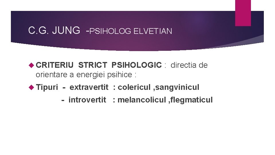 C. G. JUNG -PSIHOLOG ELVETIAN CRITERIU STRICT PSIHOLOGIC : directia de orientare a energiei